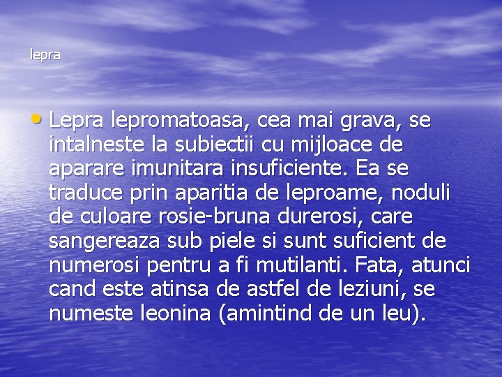 lepra • Lepra lepromatoasa, cea mai grava, se intalneste la subiectii cu mijloace de