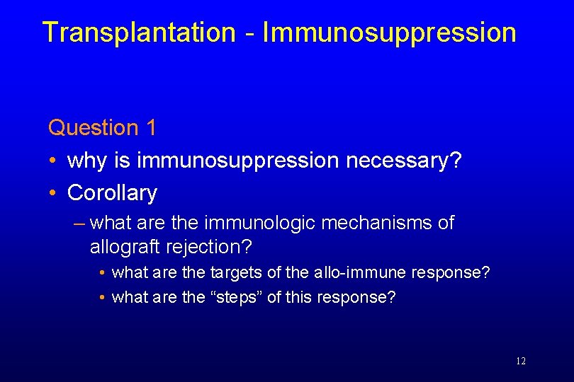 Transplantation - Immunosuppression Question 1 • why is immunosuppression necessary? • Corollary – what