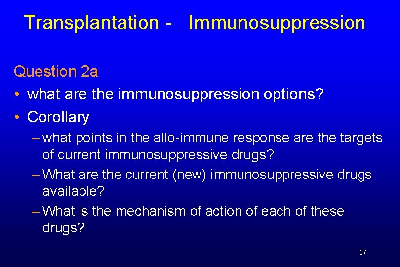 Transplantation - Immunosuppression Question 2 a • what are the immunosuppression options? • Corollary