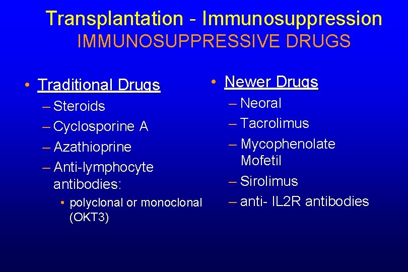 Transplantation - Immunosuppression IMMUNOSUPPRESSIVE DRUGS • Traditional Drugs – Steroids – Cyclosporine A –