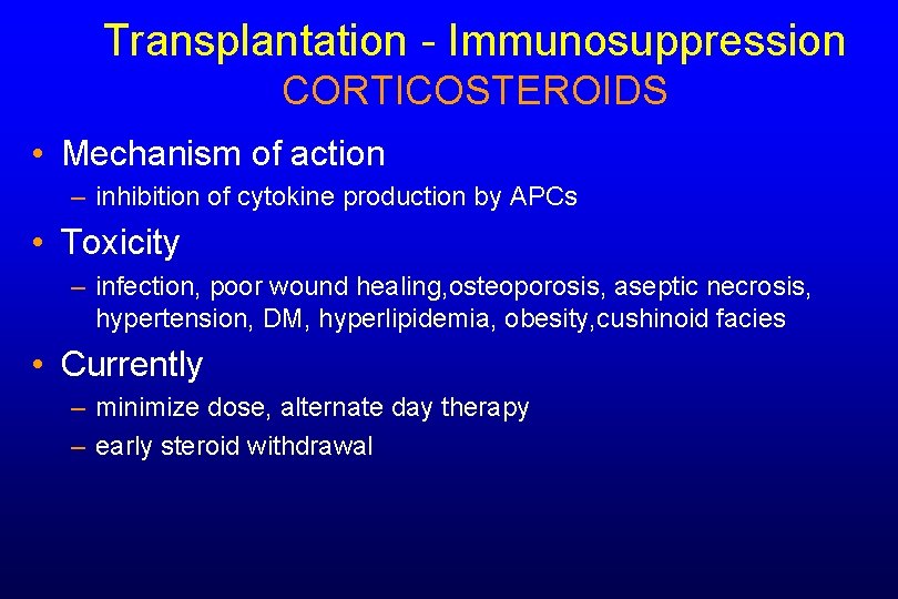Transplantation - Immunosuppression CORTICOSTEROIDS • Mechanism of action – inhibition of cytokine production by