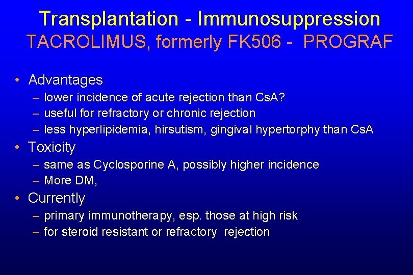 Transplantation - Immunosuppression TACROLIMUS, formerly FK 506 - PROGRAF • Advantages – lower incidence