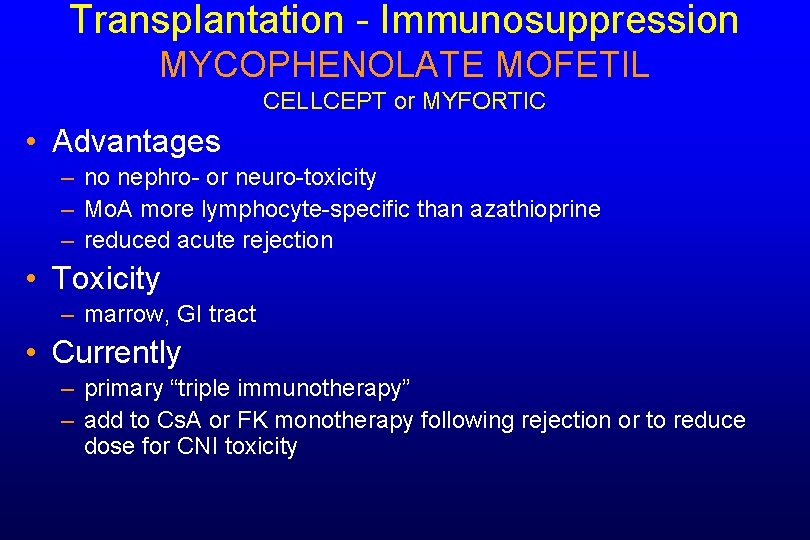 Transplantation - Immunosuppression MYCOPHENOLATE MOFETIL CELLCEPT or MYFORTIC • Advantages – no nephro- or