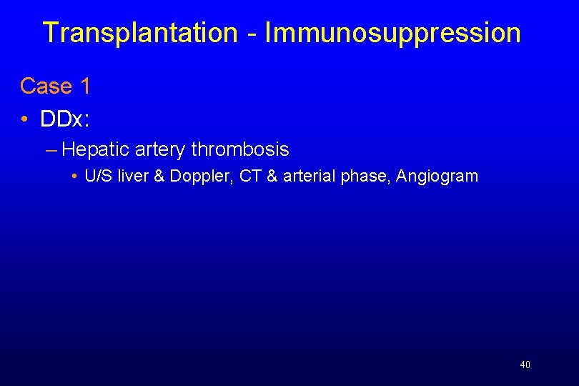 Transplantation - Immunosuppression Case 1 • DDx: – Hepatic artery thrombosis • U/S liver