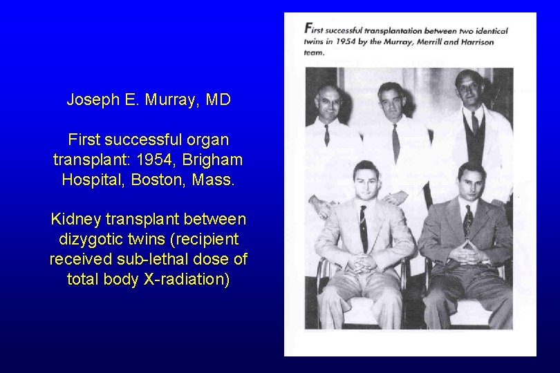 Joseph E. Murray, MD First successful organ transplant: 1954, Brigham Hospital, Boston, Mass. Kidney