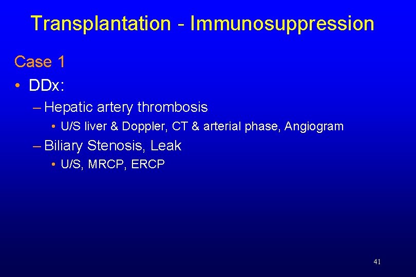 Transplantation - Immunosuppression Case 1 • DDx: – Hepatic artery thrombosis • U/S liver