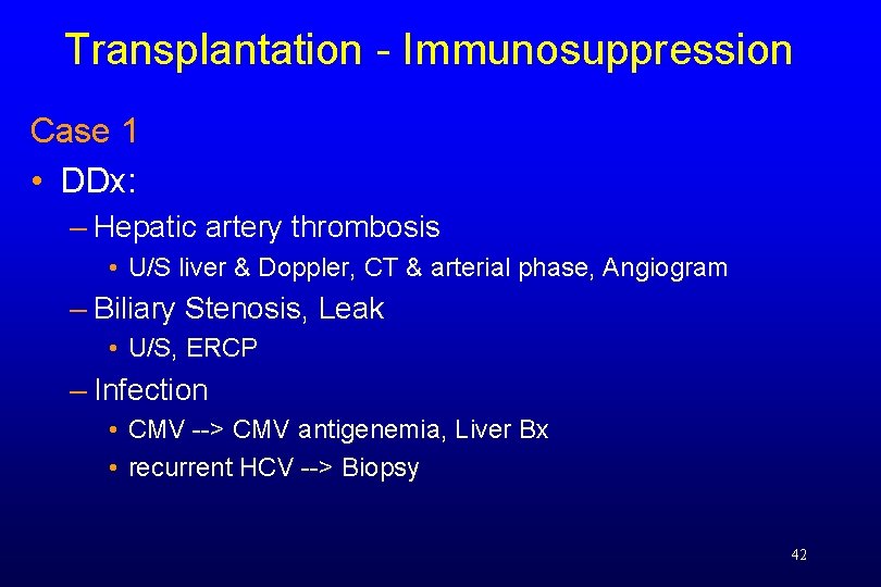 Transplantation - Immunosuppression Case 1 • DDx: – Hepatic artery thrombosis • U/S liver