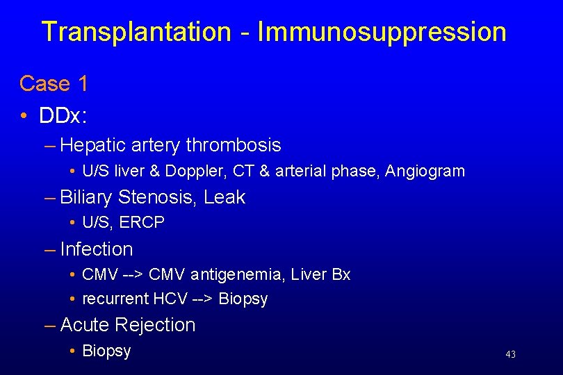 Transplantation - Immunosuppression Case 1 • DDx: – Hepatic artery thrombosis • U/S liver