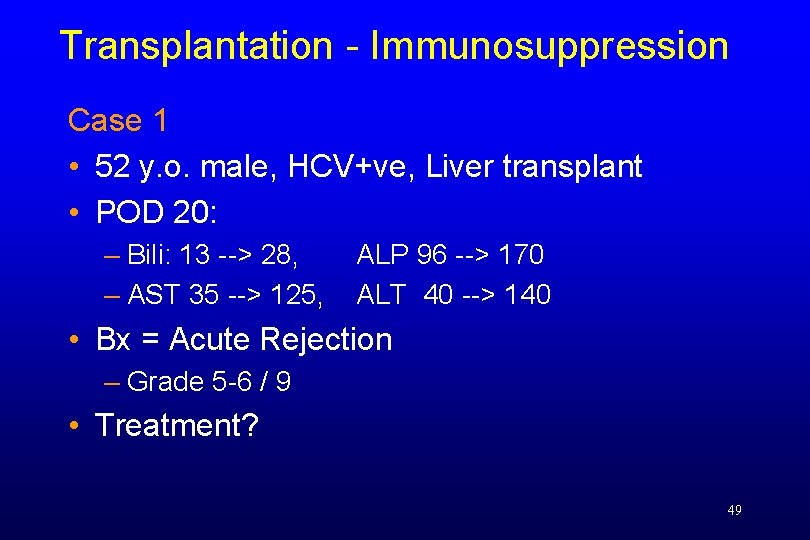 Transplantation - Immunosuppression Case 1 • 52 y. o. male, HCV+ve, Liver transplant •