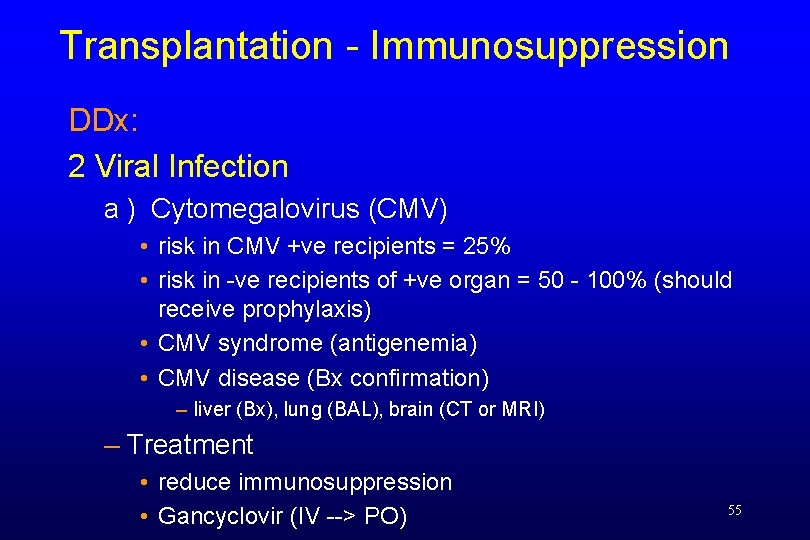 Transplantation - Immunosuppression DDx: 2 Viral Infection a ) Cytomegalovirus (CMV) • risk in