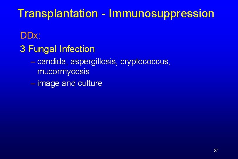 Transplantation - Immunosuppression DDx: 3 Fungal Infection – candida, aspergillosis, cryptococcus, mucormycosis – image