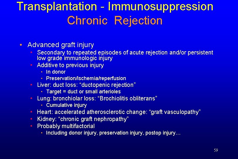 Transplantation - Immunosuppression Chronic Rejection • Advanced graft injury • Secondary to repeated episodes