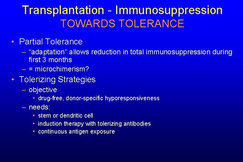 Transplantation - Immunosuppression TOWARDS TOLERANCE • Partial Tolerance – “adaptation” allows reduction in total