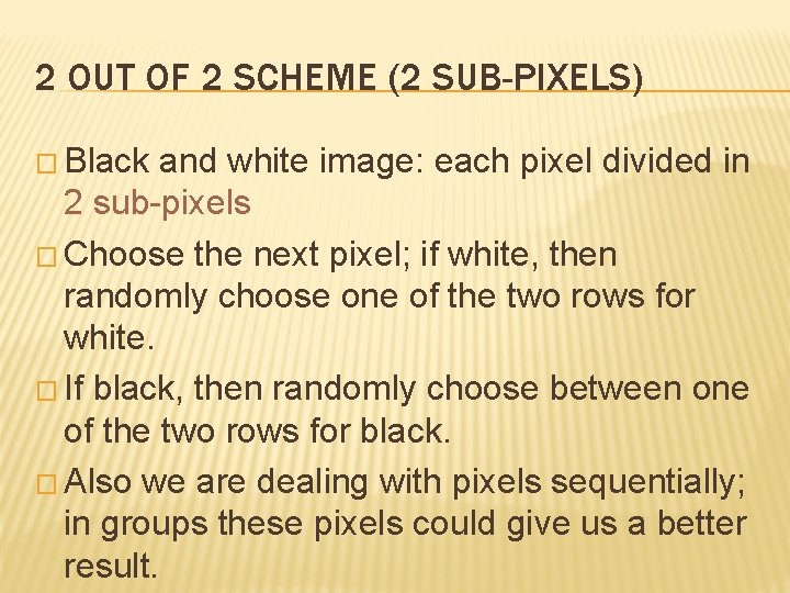 2 OUT OF 2 SCHEME (2 SUB-PIXELS) � Black and white image: each pixel
