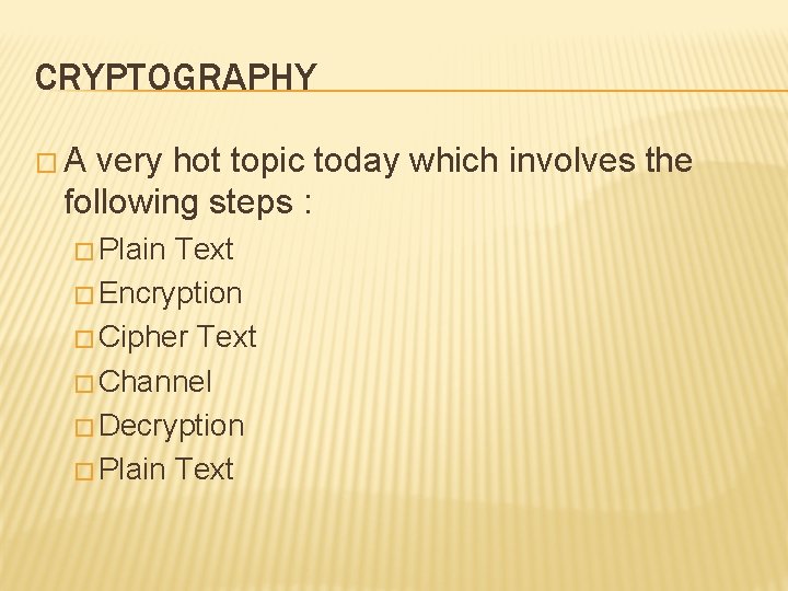 CRYPTOGRAPHY � A very hot topic today which involves the following steps : �