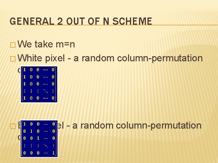 GENERAL 2 OUT OF N SCHEME � We take m=n � White pixel -