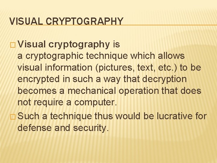 VISUAL CRYPTOGRAPHY � Visual cryptography is a cryptographic technique which allows visual information (pictures,
