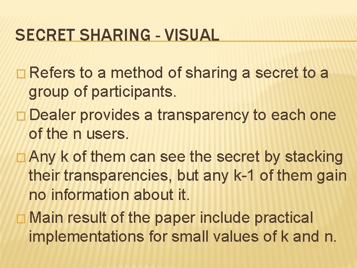 SECRET SHARING - VISUAL � Refers to a method of sharing a secret to
