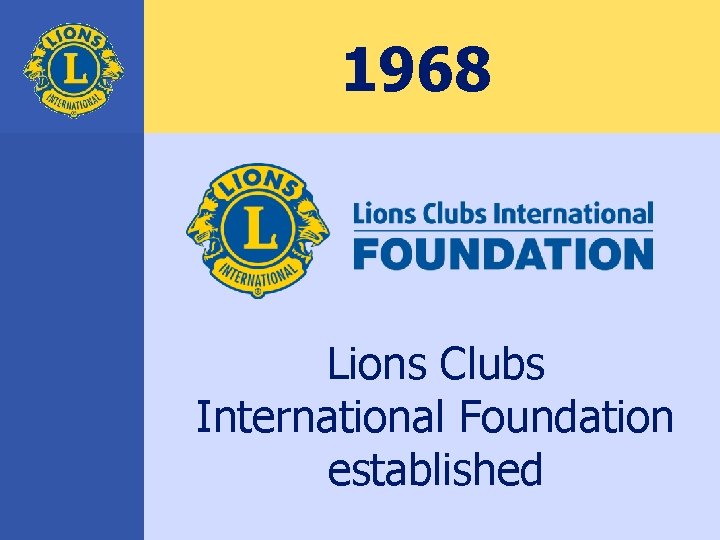 1968 Lions Clubs International Foundation established 