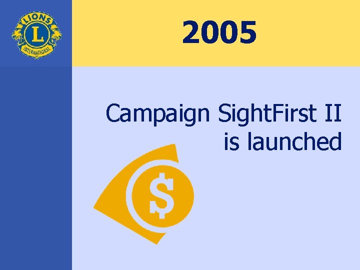 2005 Campaign Sight. First II is launched 
