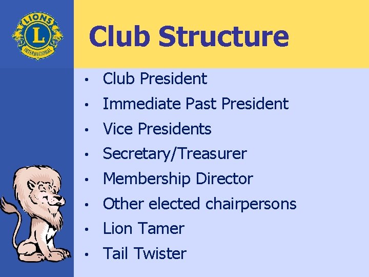 Club Structure • Club President • Immediate Past President • Vice Presidents • Secretary/Treasurer