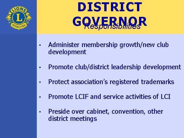 DISTRICT GOVERNOR Responsibilities • Administer membership growth/new club development • Promote club/district leadership development