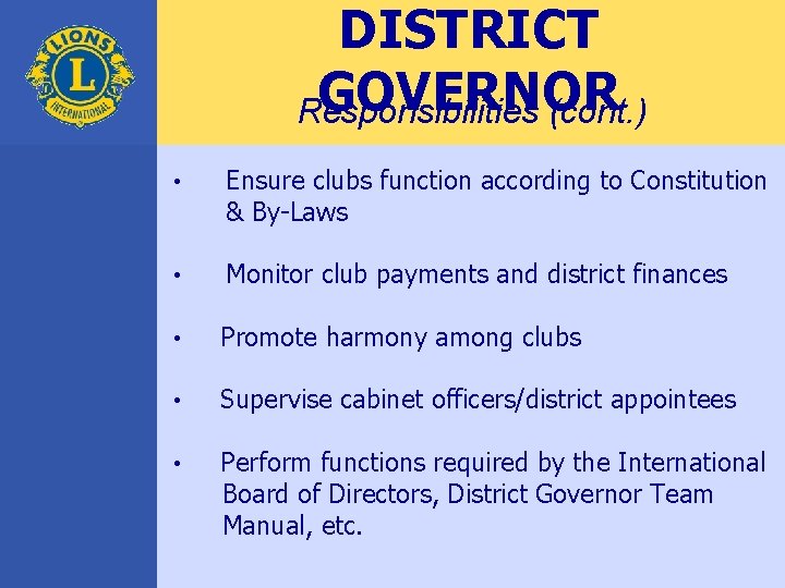 DISTRICT GOVERNOR Responsibilities (cont. ) • Ensure clubs function according to Constitution & By-Laws
