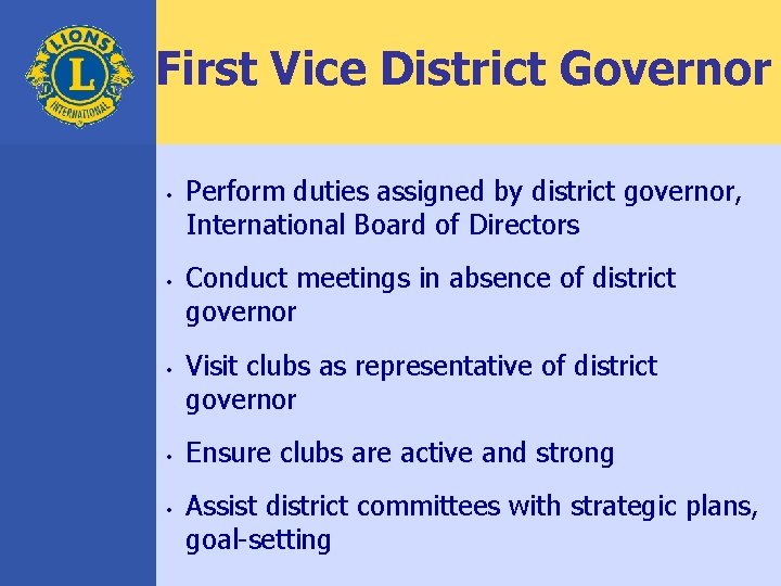 First Vice District Governor • • • Perform duties assigned by district governor, International