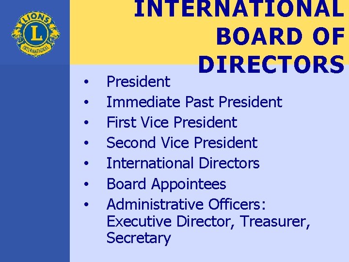  • • INTERNATIONAL BOARD OF DIRECTORS President Immediate Past President First Vice President