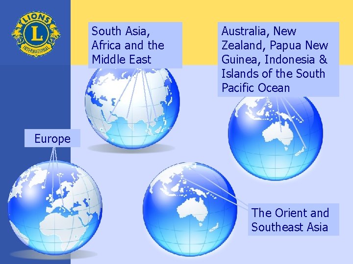 South Asia, Africa and the Middle East Australia, New Zealand, Papua New Guinea, Indonesia