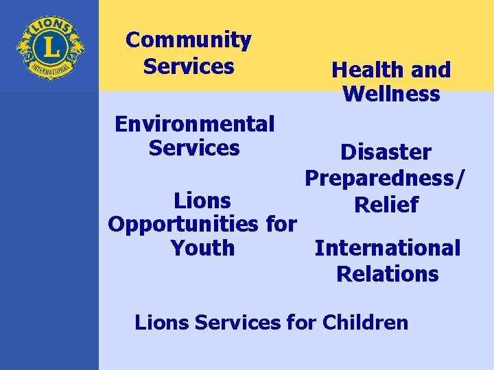 Community Services Environmental Services Health and Wellness Disaster Preparedness/ Relief Lions Opportunities for International