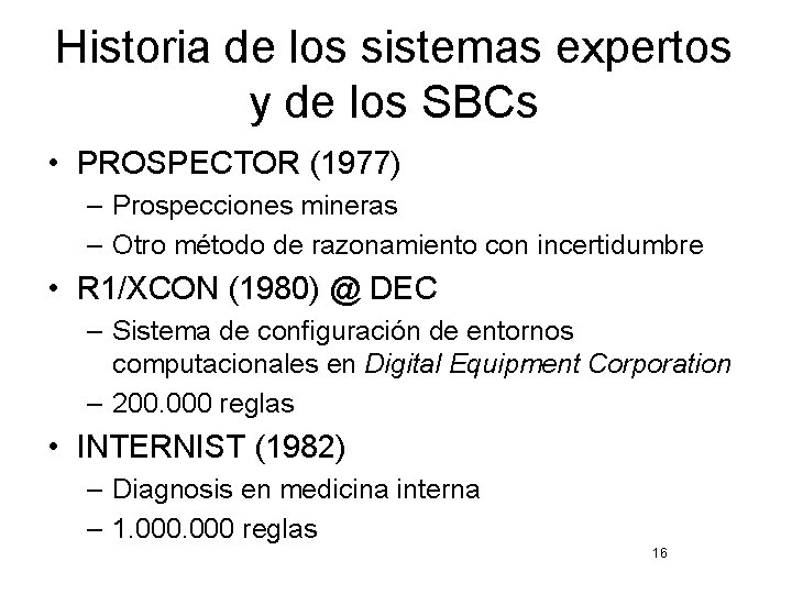 Historia de los sistemas expertos y de los SBCs • PROSPECTOR (1977) – Prospecciones