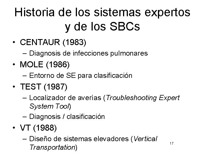 Historia de los sistemas expertos y de los SBCs • CENTAUR (1983) – Diagnosis