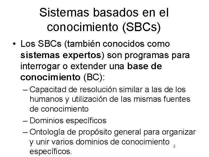 Sistemas basados en el conocimiento (SBCs) • Los SBCs (también conocidos como sistemas expertos)