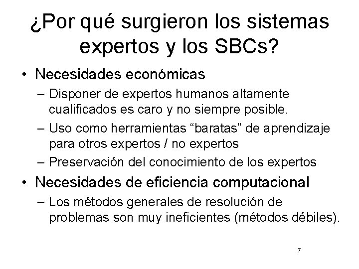 ¿Por qué surgieron los sistemas expertos y los SBCs? • Necesidades económicas – Disponer