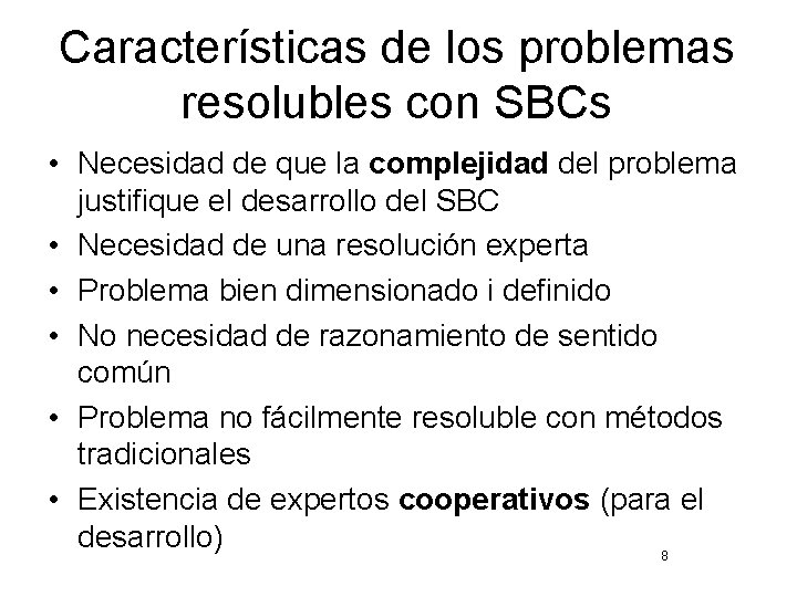 Características de los problemas resolubles con SBCs • Necesidad de que la complejidad del