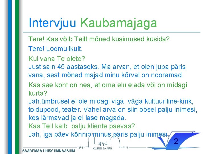 Intervjuu Kaubamajaga Tere! Kas võib Teilt mõned küsimused küsida? Tere! Loomulikult. Kui vana Te Intervjuu Kaubamajaga Tere! Kas võib Teilt mõned küsimused küsida? Tere! Loomulikult. Kui vana Te