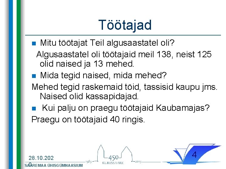 Töötajad Mitu töötajat Teil algusaastatel oli? Algusaastatel oli töötajaid meil 138, neist 125 olid Töötajad Mitu töötajat Teil algusaastatel oli? Algusaastatel oli töötajaid meil 138, neist 125 olid