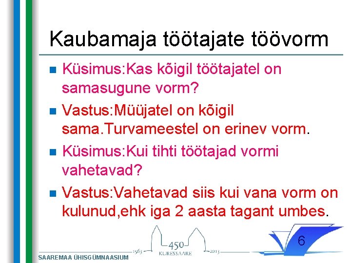 Kaubamaja töötajate töövorm n n Küsimus: Kas kõigil töötajatel on samasugune vorm? Vastus: Müüjatel Kaubamaja töötajate töövorm n n Küsimus: Kas kõigil töötajatel on samasugune vorm? Vastus: Müüjatel