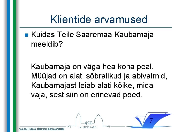 Klientide arvamused n Kuidas Teile Saaremaa Kaubamaja meeldib? Kaubamaja on väga hea koha peal. Klientide arvamused n Kuidas Teile Saaremaa Kaubamaja meeldib? Kaubamaja on väga hea koha peal.