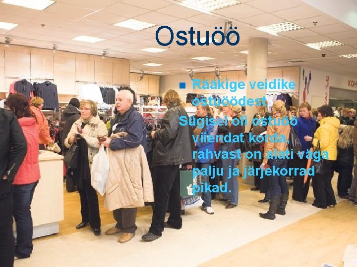 Ostuöö Rääkige veidike ostuöödest Sügisel oli ostuöö viiendat korda, rahvast on alati väga palju Ostuöö Rääkige veidike ostuöödest Sügisel oli ostuöö viiendat korda, rahvast on alati väga palju