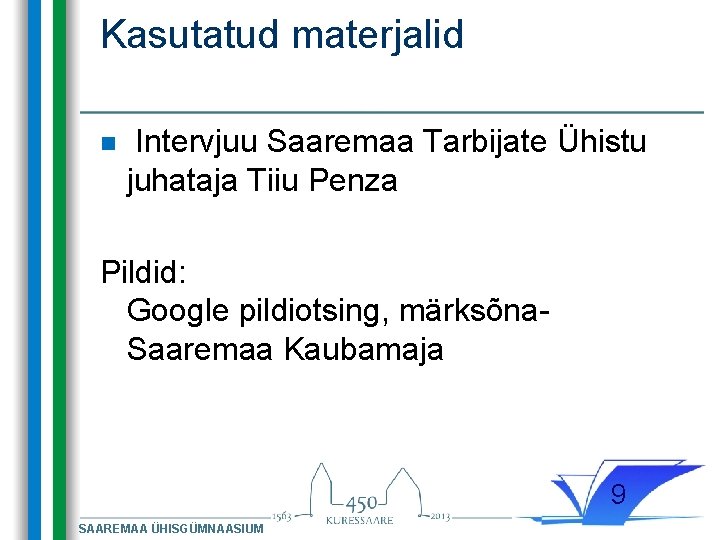 Kasutatud materjalid n Intervjuu Saaremaa Tarbijate Ühistu juhataja Tiiu Penza Pildid: Google pildiotsing, märksõna. Kasutatud materjalid n Intervjuu Saaremaa Tarbijate Ühistu juhataja Tiiu Penza Pildid: Google pildiotsing, märksõna.