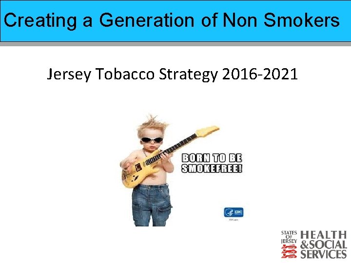 Creating a Generation of Non Smokers Prevention of Suicide Strategy Jersey Tobacco Strategy 2016