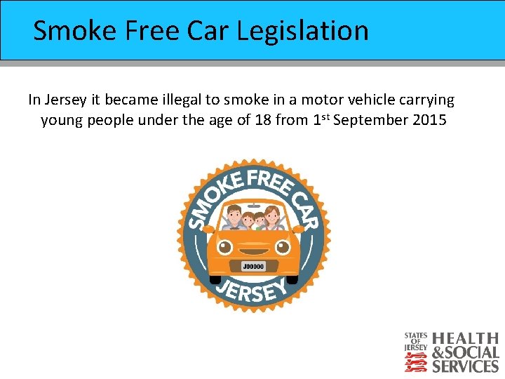 Smoke Free Car Legislation Prevention of Suicide Strategy In Jersey it became illegal to