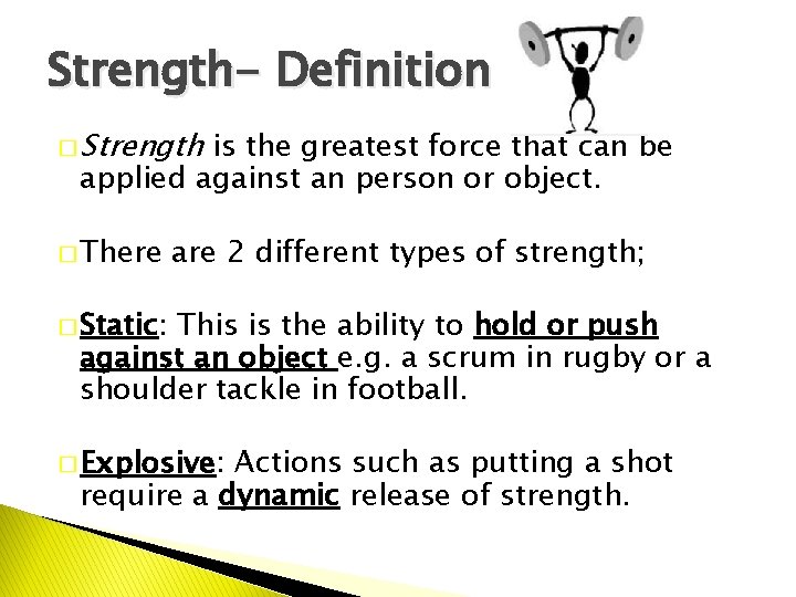 Strength- Definition � Strength is the greatest force that can be applied against an