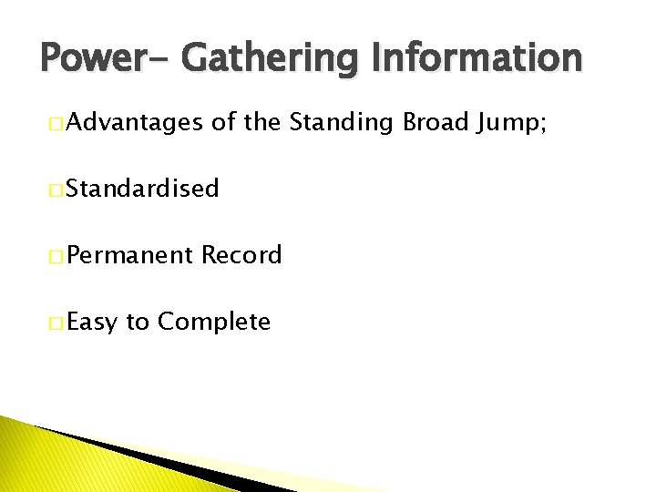 Power- Gathering Information � Advantages of the Standing Broad Jump; � Standardised � Permanent