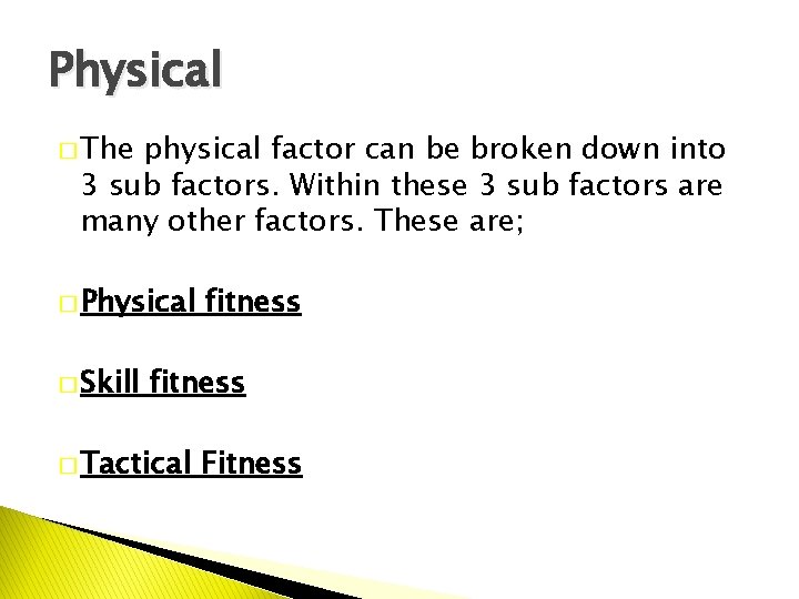 Physical � The physical factor can be broken down into 3 sub factors. Within