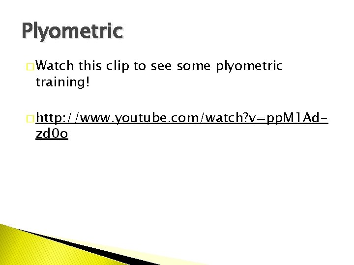 Plyometric � Watch this clip to see some plyometric training! � http: //www. youtube.