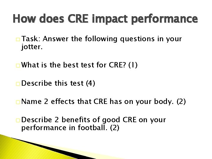 How does CRE impact performance � Task: Answer the following questions in your jotter.