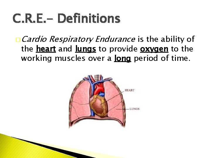 C. R. E. - Definitions � Cardio Respiratory Endurance is the ability of the